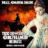 Mail Order Bride: The Cowboy's Orphaned Heiress: Brides of Wild Water Creek, Book 3 by