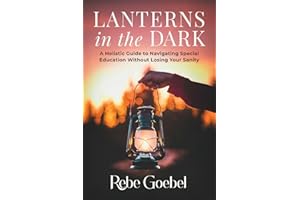 Lanterns in the Dark: A Holistic Guide to Navigating Special Education Without Losing Your Sanity