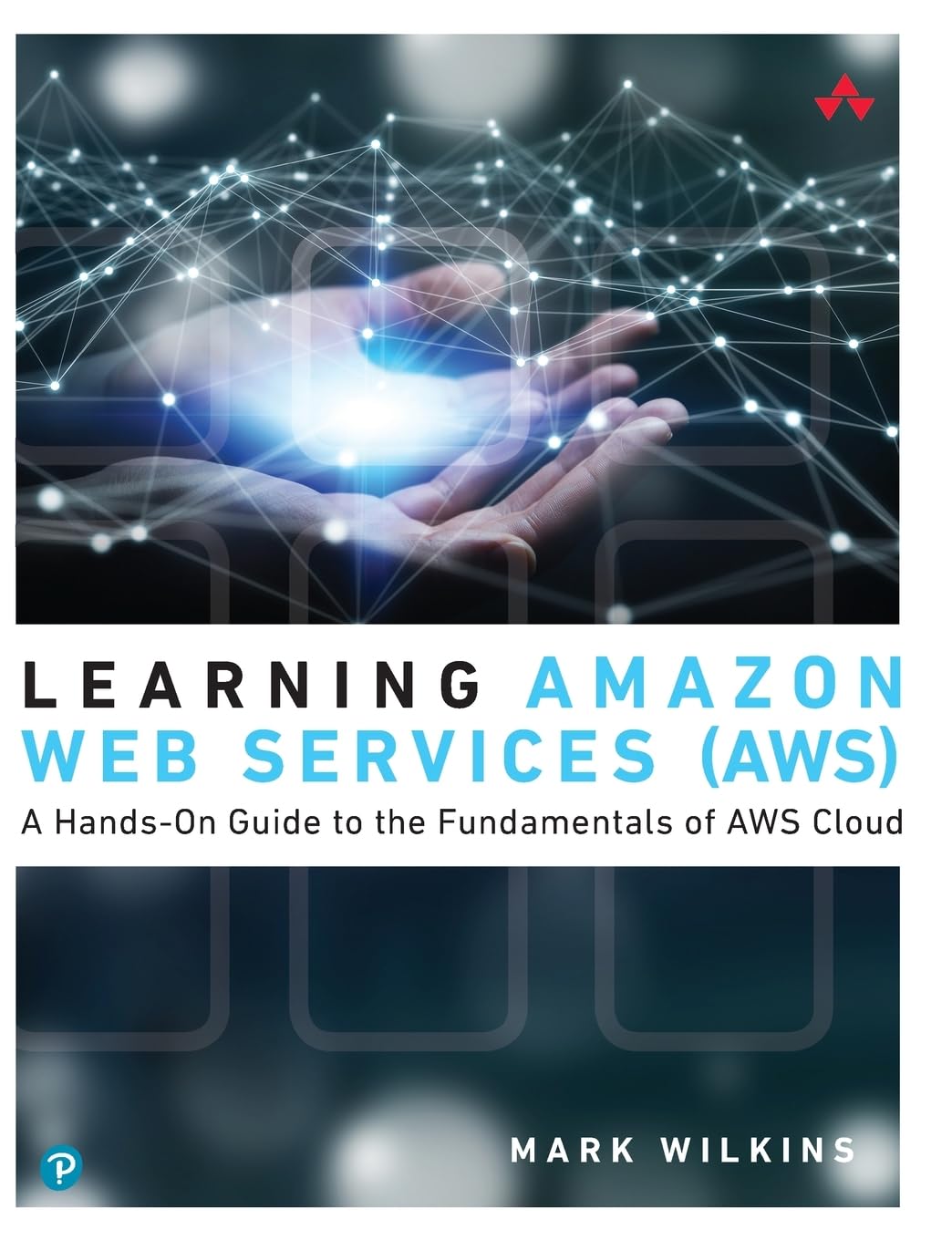 Learning Amazon Web Services (AWS): A Hands-On Guide to the Fundamentals of AWS Cloud