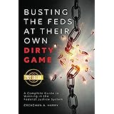 Busting the Feds at Their Own Dirty Game: A Complete Guide to Winning in the Federal Justice System