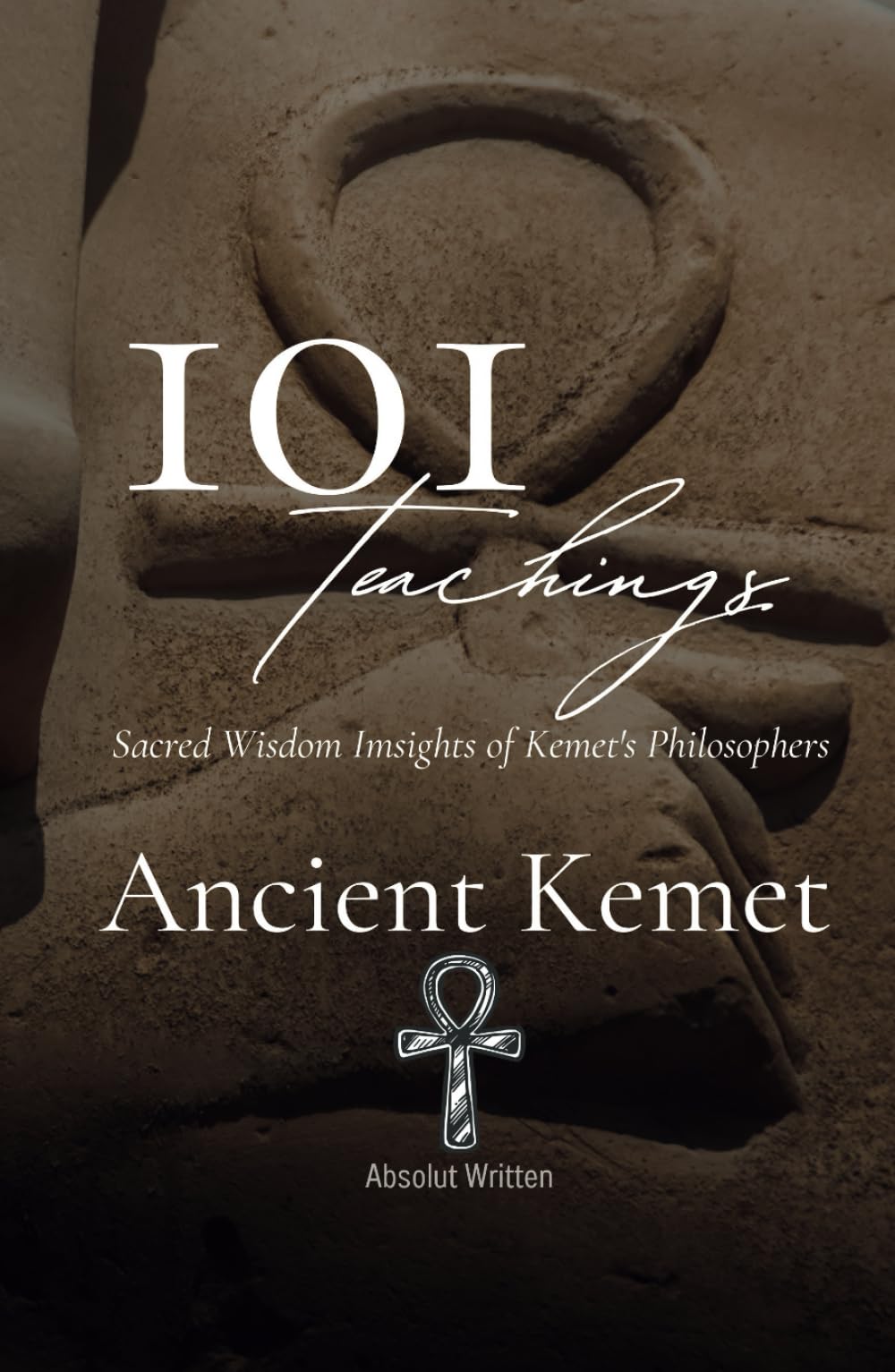 101 Teachings of Ancient Kemet. Sacred Wisdom