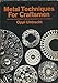 Metal Techniques for Craftsmen: A Basic Manual for Craftsmen on the Methods of Forming and Decorating Metals -with 769 Illustrations by 