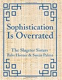 Sophistication Is Overrated Sophistication Is Overrated
