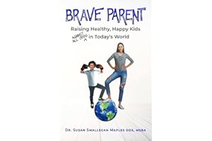 Brave Parent: Raising Healthy, Happy Kids Against All Odds in Today's World
