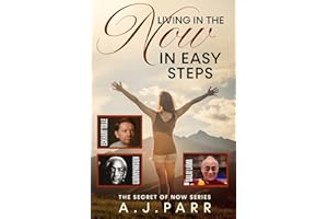 Living in "The Now" in Easy Steps: Understanding The Masters of Enlightenment, Eckhart Tolle, Dalai Lama, Krishnamurti and more! (The Secret of Now)