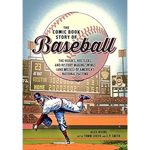 COMIC BOOK STORY OF BASEBALL: The Heroes, Hustlers, and History-Making Swings (and Misses) of America’s National Pastime