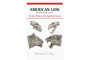 AMERICAN LION (Panthera leo atrox): The Giant Predator of Ice Age North America (PREHISTORIC ANIMALS SERIES)