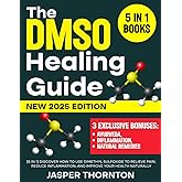 The DMSO Healing Guide: [5 in 1] Discover How to Use Dimethyl Sulfoxide to Relieve Pain, Reduce Inflammation, and Improve Your Health Naturally