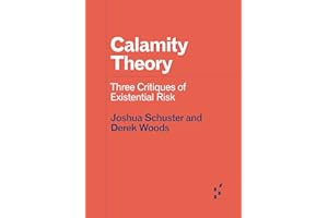 Calamity Theory: Three Critiques of Existential Risk