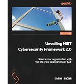 Unveiling NIST Cybersecurity Framework 2.0: Secure your organization with the practical applications of CSF