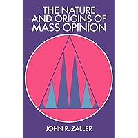 The Nature and Origins of Mass Opinion (Cambridge Studies in Public Opinion and Political Psychology)