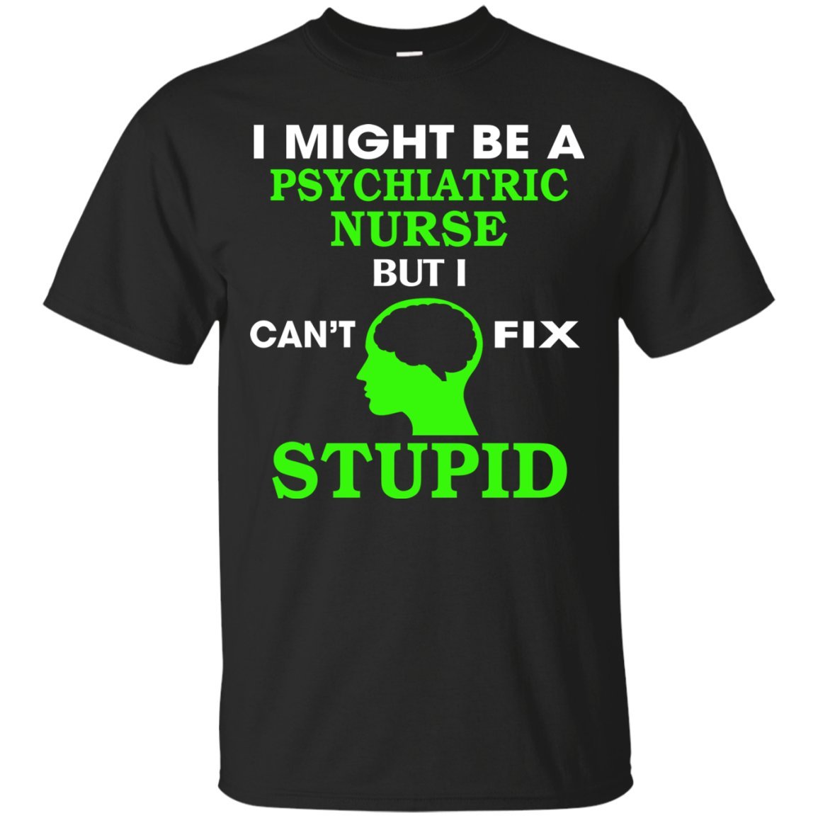 Oba T-shirt - Psychiatric Nurse T-shirt - I Might Be A Psychiatric Nurse But I Can't T-shi