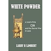White Powder: A novel of the CIA and the Secret War in Laos