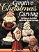 Creative Christmas Carving: 24 Projects for Relief and in the Round Carving by Tina Toney