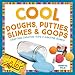 Cool Doughs, Putties, Slimes, & Goops: Crafting Creative Toys & Amazing Games: Crafting Creative Toys & Amazing Games (Cool Toys & Games)