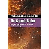 The Cosmic Codex: Volume 8: The Cosmic Will - Harnessing Omniversal Energy