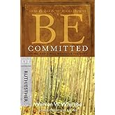 Be Committed (Ruth & Esther): Doing God's Will Whatever the Cost (The BE Series Commentary)