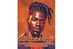 Melanin Kings A Coloring Book of Affirmations for Men's Strength and Success: Empowering Confidence and Greatness Through Words of Self-Love