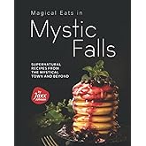 Magical Eats in Mystic Falls: Supernatural Recipes from the Mystical Town and Beyond
