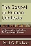 The Gospel in Human Contexts: Anthropological Explorations for Contemporary Missions