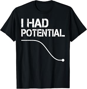 I Had Potential T-Shirt