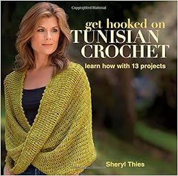 Get Hooked On Tunisian Crochet Learn How With 13 Projects - 