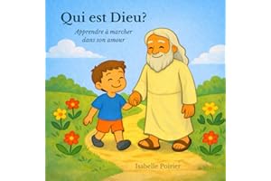 Qui est Dieu?: Apprendre à marcher dans son amour