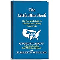 The Little Blue Book: The Essential Guide to Thinking and Talking Democratic