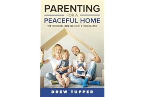 PARENTING FOR A PEACEFUL HOME: How to Overcome Anger and Lead by a Loving Example
