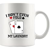 I Don't Even Fold My Laundry Funny Gift for Poker Lovers Players Coworker Friends Dad Mom Husband Wife Sister Brother Card Games Ceramic Mug 11 oz White