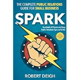 Spark: The Complete Public Relations Guide for Small Business