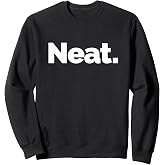 That Says Neat Sweatshirt