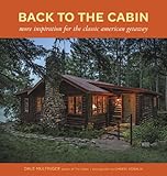 Back to the Cabin: More Inspiration for the Classic American Getaway by Dale Mulfinger