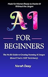 AI For Beginners: The No-BS Guide To Creating