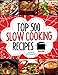 Slow Cooking - Top 500 Slow Cooking Recipes Cookbook (Slow Cooker, Slow Cooker Recipes, Slow Cooking, Meals, Slow Cooker Chicken Recipes, Crock Pot, Instant Pot, Pressure Cooker, Vegan, Paleo)