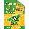 Starving the Anxiety Gremlin for Children Aged 5 9: A Cognitive Starving the Anxiety Gremlin for Children Aged 5 9: A Cognitive