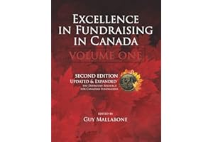 Excellence in Fundraising in Canada Volume One Second Edition: The Definitive Resource for Canadian Fundraisers