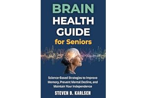 Brain Health Guide for Seniors: Science-Based Strategies to Improve Memory, Prevent Mental Decline, and Maintain Your Indepen