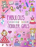 Fabulous Coloring Book for Toddler Girls: Preschool Activity Book for Kids Ages 2-4, with Coloring Pages of Toys, Baby Animals, Cupcakes, and All ... (Large Coloring Book for Toddlers) (Volume 1)