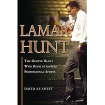 Lamar Hunt: The Gentle Giant Who Revolutionized Professional ...