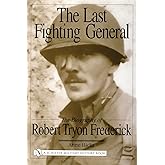 The Last Fighting General: The Biography of Robert Tryon Frederick