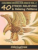Coloring Books For Adults Volume 4: 40 Stress Relieving And Relaxing Patterns (Anti Stress Coloring Books For Grown-ups)