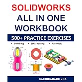 SolidWorks All-in-One Workbook: Includes 500+ Practice Exercises to Master SolidWorks in Sketching, 3D Modeling &amp; Assembly Modeling