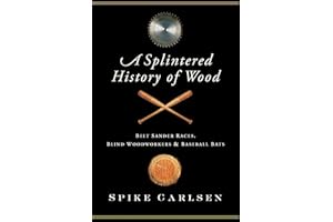 A Splintered History of Wood: Belt-Sander Races, Blind Woodworkers & Baseball Bats