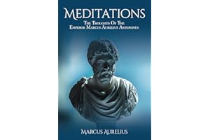 Meditations: The Thoughts Of The Emperor Marcus Aurelius Antoninus (Annotated)