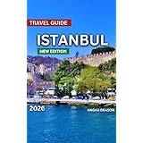 Istanbul Travel Guide 2026: Top Places to Visit, Things to Do, Exploring Neighborhood, Itineraries, Festivals and Events, Food and Drink, Shopping, Day ... And Culture. (EXPLORE THE GLOBE Book 9)