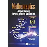 Mathemagics: A Magical Journey Through Advanced Mathematics - Connecting More Than 60 Magic Tricks To High-Level Math