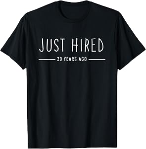 Just Hired 20 Years Ago Funny 20th Work Anniversary T-Shirt