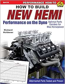 How To Build New Hemi Performance On The Dyno Optimal Parts Combos For Max Horsepower Performance How To Sa Design Holdener Richard 9781613254103 Amazon Com Books