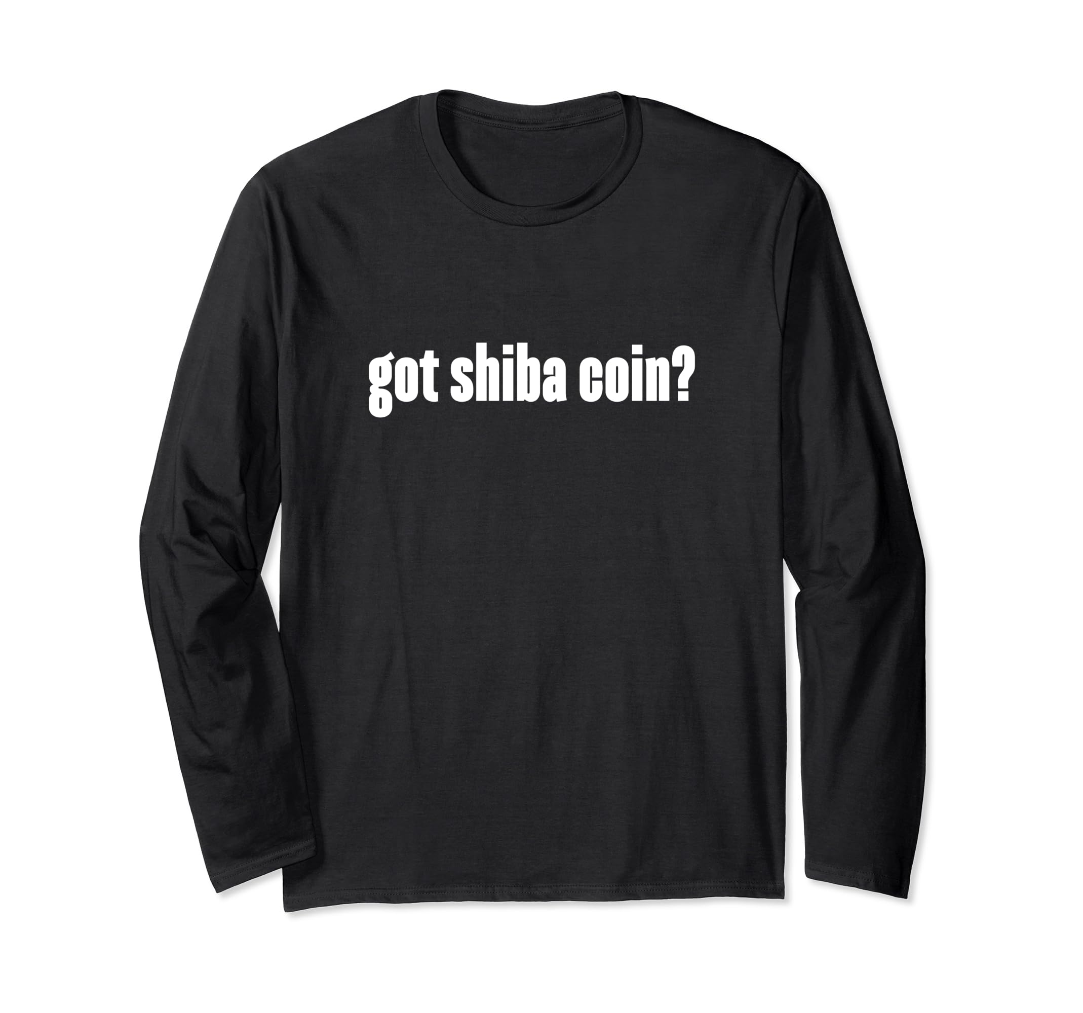 Got Shiba Coin Cryptocurrency Blockchain HODL Coin Humor Long Sleeve T-Shirt